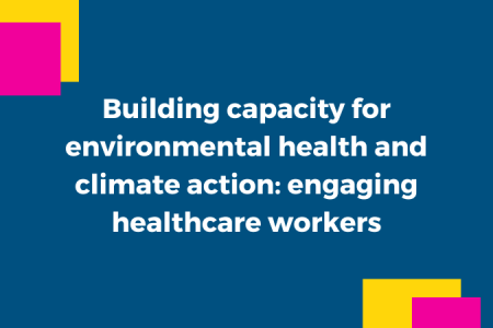 Building capacity for environmental health and climate action: engaging healthcare workers